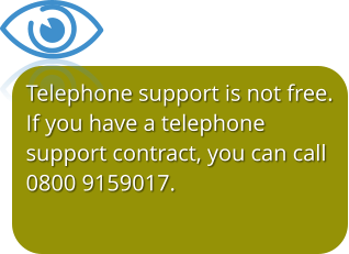 Telephone support is not free. If you have a telephone support contract, you can call 0800 9159017.   