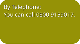 By Telephone: You can call 0800 9159017.   