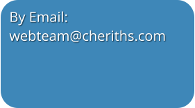 By Email: webteam@cheriths.com  