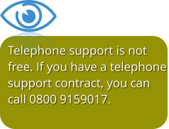 Telephone support is not free. If you have a telephone support contract, you can call 0800 9159017.   