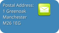 Postal Address: 1 Greenoak Manchester M26 1EG