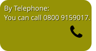 By Telephone: You can call 0800 9159017.   